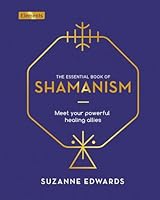 The Essential Book of Shamanism: Meet Your Powerful Healing Allies 1838572899 Book Cover