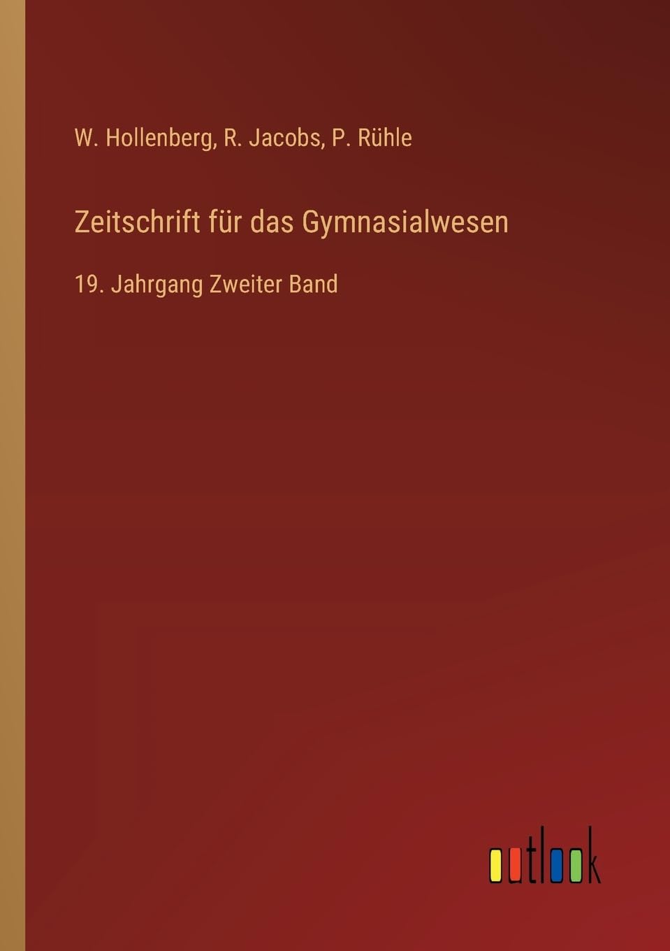 Zeitschrift für das Gymnasialwesen: 19. Jahrgang Zweiter Band