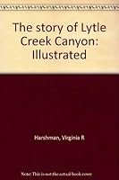 The story of Lytle Creek Canyon: Illustrated 096337270X Book Cover