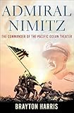 Admiral Nimitz: The Commander of the Pacific Ocean Theater