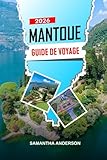 MANTOUE Guide de voyage 2026: Festivals, gastronomie et merveilles architecturales dans la ville italienne de la Renaissance