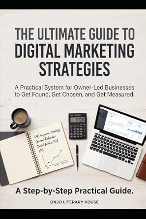 The Ultimate Guide to Digital Marketing Strategies: A Practical System for Owner-Led Businesses