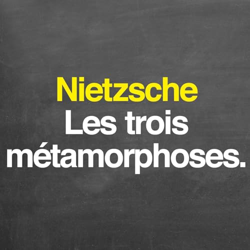 Nietzsche : les trois m&eacute;tamorphoses
