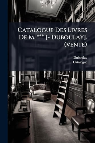 Catalogue Des Livres De M. *** [- Duboulay]. (vente)