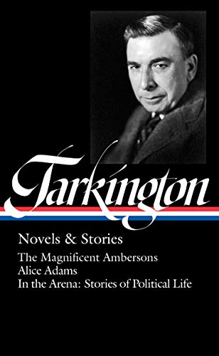 Booth Tarkington: Novels & Stories (LOA #319): The Magnificent Ambersons / Alice Adams / In the Arena: Stories of Political Life (The Library of America) (English Edition)