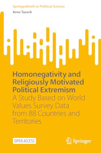 Homonegativity and Religiously Motivated Political Extremism: A Study Based on World Values Survey Data from 88 Countries and Territories (SpringerBriefs in Political Science)