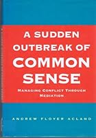 A Sudden Outbreak of Common Sense: Managing Conflict Through Mediation 0091746116 Book Cover