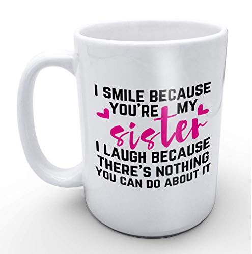 Creative Product Funny White Coffee Mugs Sister Mugs I Smile Because You're My Sister Funny Birthday and Christmas Gifts 11 oz