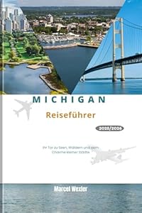 MICHIGAN REISEFÜHRER 2025/2026: Ihr Tor zu Seen, Wäldern und dem Charme kleiner Städte