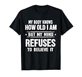 Funny Quote My Body Knows How Old I Am T-Shirt