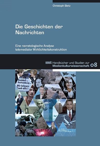 Die Geschichten der Nachrichten: Eine narratologische Analyse telemedialer Wirklichkeitskonstruktion (WVT Handbücher und Studien zur Medienkultur)