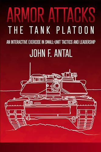 Armor Attacks: The Tank Platoon: An Interactive Exercise in Small-unit Tactics and Leadership