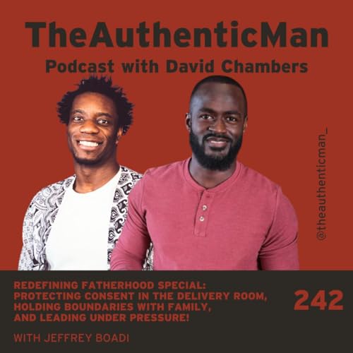 EP 242 Redefining Fatherhood Special: Protecting Consent In The Delivery Room, Holding Boundaries With Family, And Leading Under Pressure! Podcast Por arte de portada
