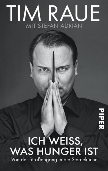 Ich weiss, was Hunger ist: Von der Straßengang in die Sterneküche (Piper Taschenbuch, Band 30001)