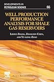 Well Production Performance Analysis for Shale Gas Reservoirs (Volume 66) (Developments in Petroleum Science, Volume 66)