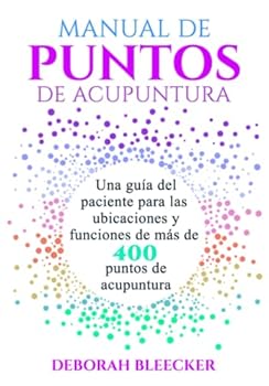 Paperback MANUAL DE PUNTOS DE ACUPUNTURA: Una guía del paciente para las ubicaciones y funciones de más de 400 puntos de acupuntura (Spanish Edition) [Spanish] Book