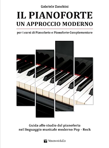  Il pianoforte. Un approccio moderno. Guida allo studio del pianoforte nel linguaggio musicale moderno pop-rock