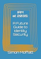 IAM at 2035: A Future Guide to Identity Security B0F4XRFSKN Book Cover