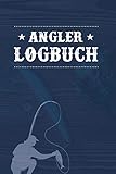 Angler Logbuch: Notizbuch fürs Angeln Journal für Fischerei mit Rute, Köder, Rolle