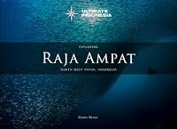 Exploring Raja Ampat: North-West Papua, Indonesia (Ultimate Indonesia: Extraordinary Adventures) B0CXF5NY9W Book Cover
