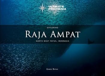 Paperback Exploring Raja Ampat: North-West Papua, Indonesia (Ultimate Indonesia: Extraordinary Adventures) Book