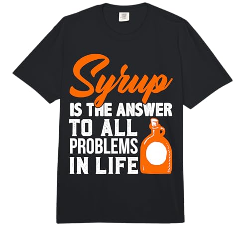 Image of Syrup Lover Syrup Answer to All Problems in Life Maple Syrup Comfort Colors Adult Heavyweight T-Shirt