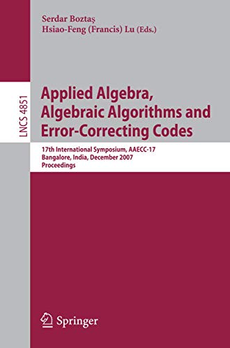 APPLIED ALGEBRA ALGEBRAIC ALGORITHMS AND ERROR CORRECTING CODES (PB 2007): 17th International Symposium, AAECC-17, Bangalore, India, December 16-20, ... Computer Science and General Issues) view 2