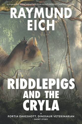 Riddlepigs and the Cryla: A Portia Oakeshott, Dinosaur Veterinarian Short Story