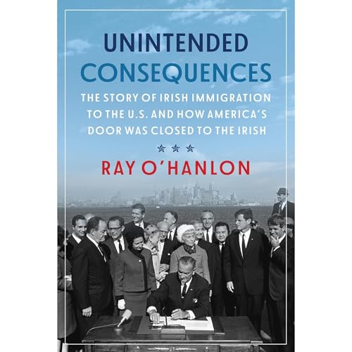 Unintended Consequences: The Story of Irish Immigration to the U.S. and How America&amp;rsquo;s Door was Closed to the Irish by Ray O’Hanlon episode artwork