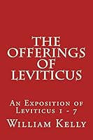 The Offerings of Leviticus: An Exposition of Leviticus 1 - 7 1514619342 Book Cover