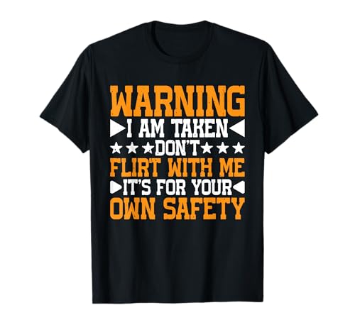 Warning, I Am Taken Don't Flirt With Me ------ Camiseta