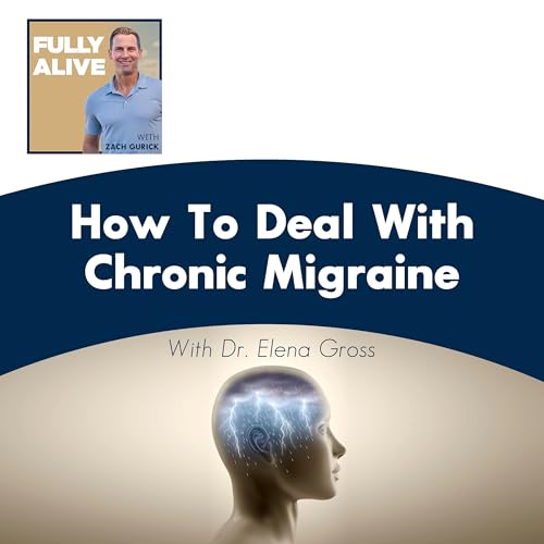 How To Deal With Chronic Migraine With Dr. Elena Gross