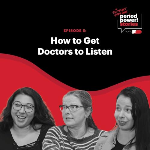 Period Power Stories: How to Get Doctors to Listen