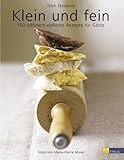 Klein und Fein: 150 raffiniert-einfache Rezepte für Gäste