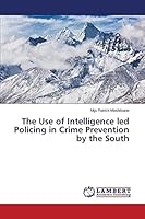 The Use of Intelligence led Policing in Crime Prevention by the South 3659709344 Book Cover