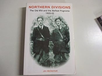 Paperback Northern Divisions: The Old IRA and the Belfast Pogroms, 1920-22 Book