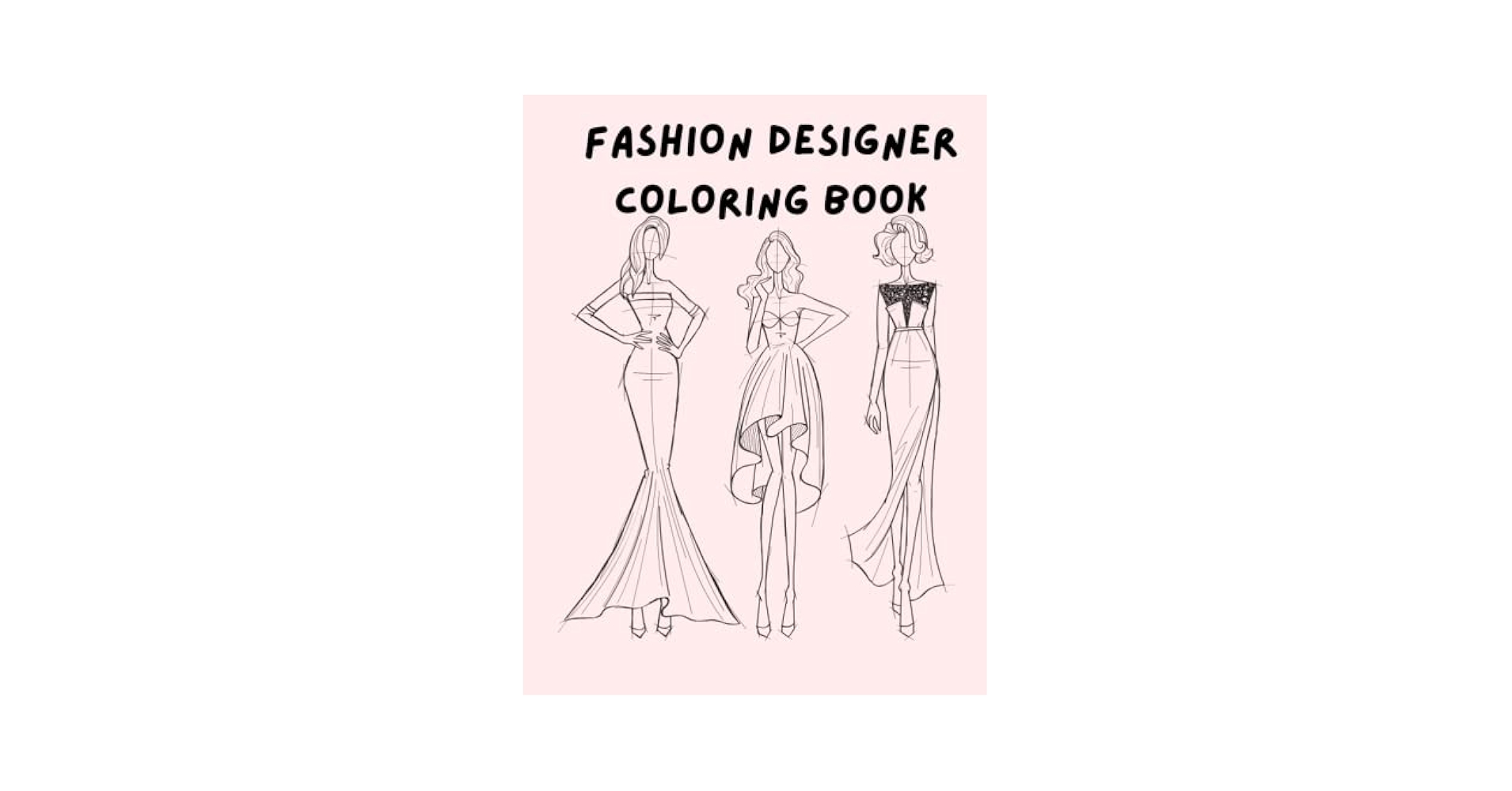 FASHION DESIGNER COLORING BOOK: WELCOME TO THE WORLD OF