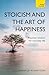 Stoicism and the Art of Happiness: Practical Wisdom for Everyday Life (Teach Yourself)