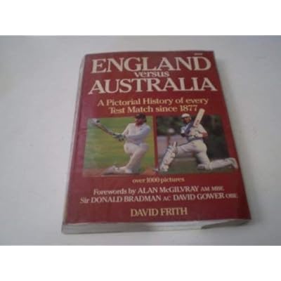England Versus Australia: Pictorial History of Every Test Match Since 1877