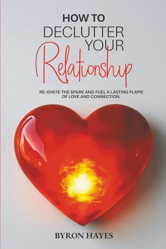 How to Declutter Your Relationship: An Interactive Guide to Break...