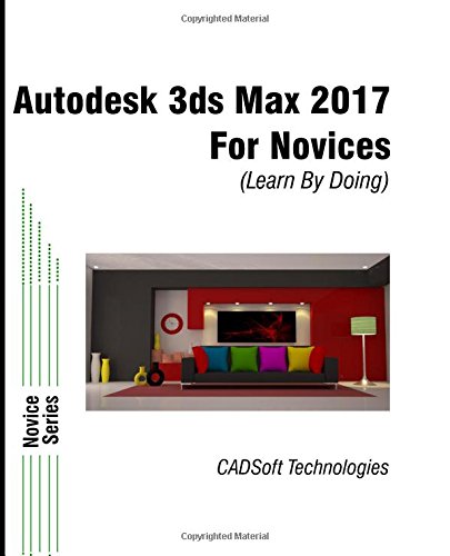 Autodesk 3ds Max 2017 for Novices (Learn By Doing)