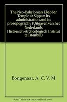 The Neo-Babylonian Ebabbar Temple at Sippar: Its Administration and Its Prosopography 9062580815 Book Cover