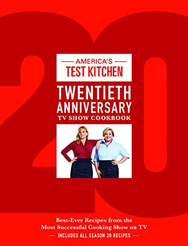 America s Test Kitchen Twentieth Anniversary TV Show Cookbook: Best-Ever Recipes from the Most Successful Cooking Show on TV (Complete ATK TV Show Cookbook)
