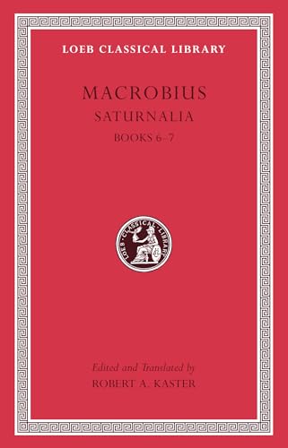 Saturnalia, Volume III: Books 6–7 (Loeb Classical Library)