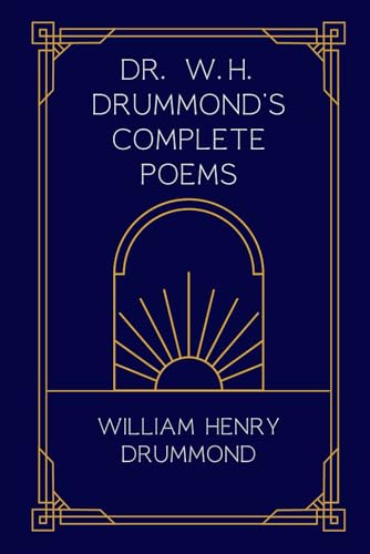 Dr. W.H. Drummond’s Complete Poems