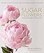 Sugar Flowers: The Signature Collection