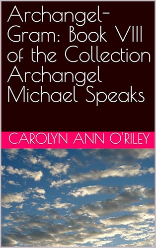  Archangel-Gram: Book VIII of the Collection Archangel Michael Speaks (English Edition)