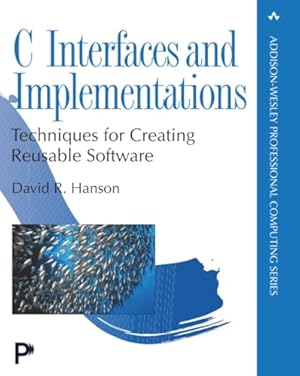 Book cover C Interfaces and Implementations: Techniques for Creating Reusable Software