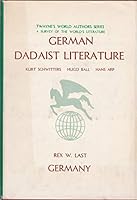 German Dadaist literature: Kurt Schwitters, Hugo Ball, Hans Arp, (Twayne's world authors series, TWAS 272. German literature) 0805723617 Book Cover