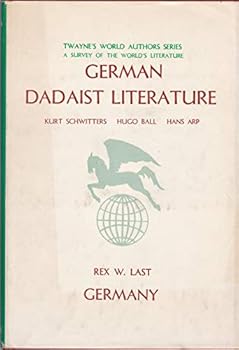 Paperback German Dadaist literature: Kurt Schwitters, Hugo Ball, Hans Arp, (Twayne's world authors series, TWAS 272. German literature) Book